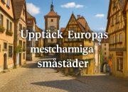 Upptäck Europas mest charmiga småstäder